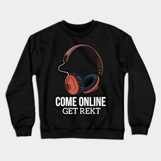 Come online, get rekt Crewneck Sweatshirt